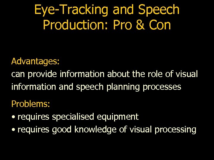 Eye-Tracking and Speech Production: Pro & Con Advantages: can provide information about the role