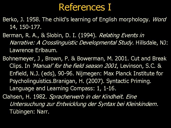 References I Berko, J. 1958. The child's learning of English morphology. Word 14, 150