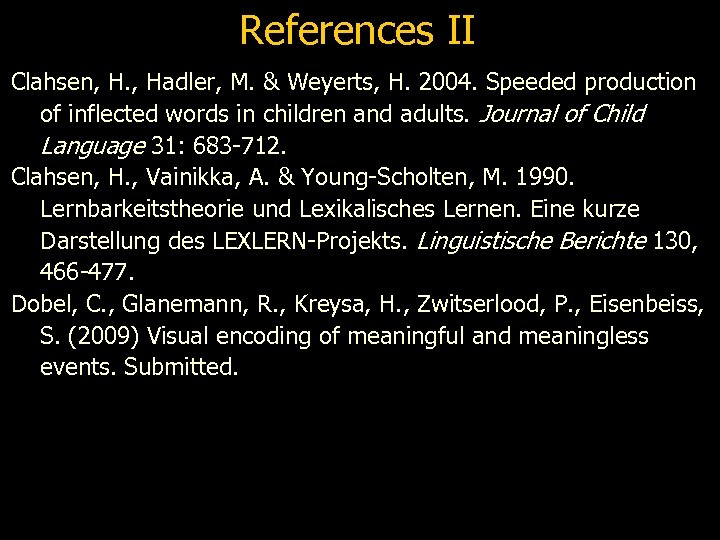 References II Clahsen, H. , Hadler, M. & Weyerts, H. 2004. Speeded production of