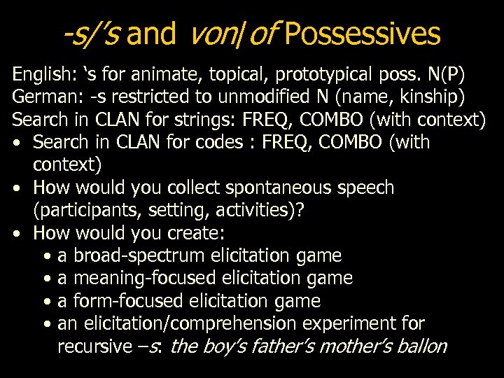 -s/’s and von/of Possessives English: ‘s for animate, topical, prototypical poss. N(P) German: -s
