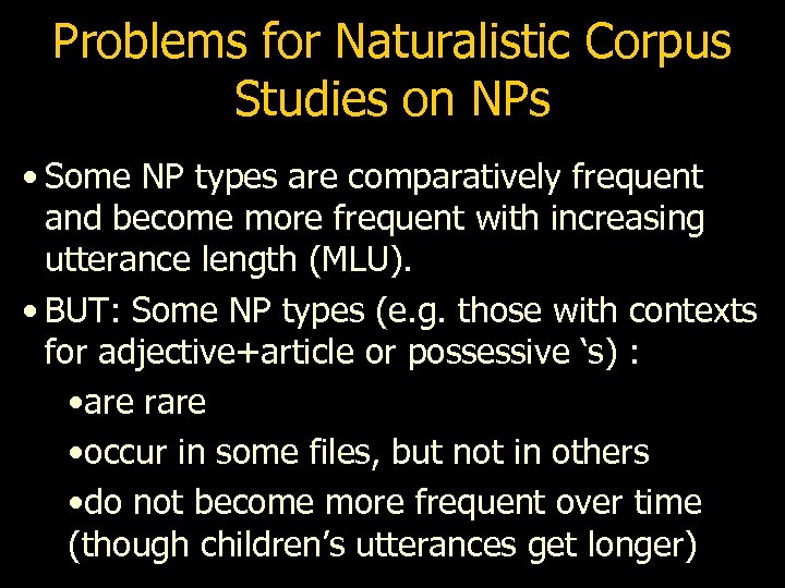 Problems for Naturalistic Corpus Studies on NPs • Some NP types are comparatively frequent