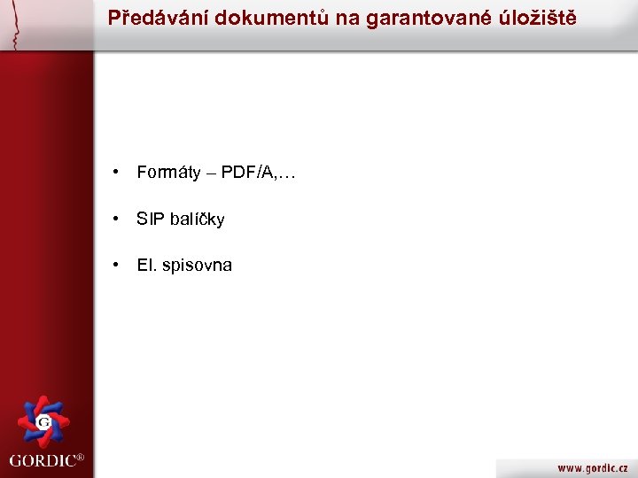 Předávání dokumentů na garantované úložiště • Formáty – PDF/A, … • SIP balíčky •