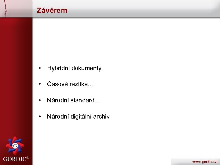 Závěrem • Hybridní dokumenty • Časová razítka… • Národní standard… • Národní digitální archiv