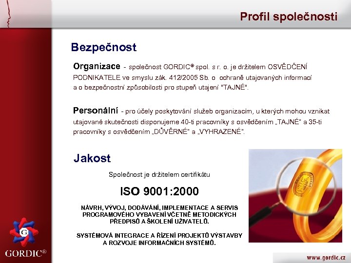Profil společnosti Bezpečnost Organizace - společnost GORDIC® spol. s r. o. je držitelem OSVĚDČENÍ