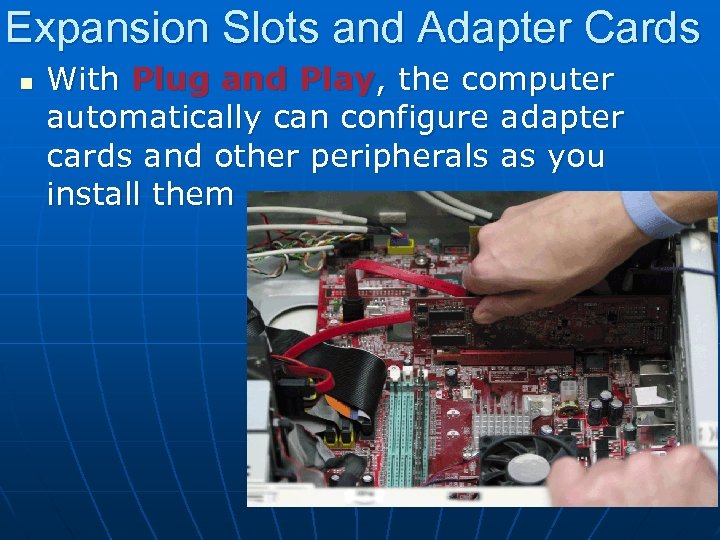 Expansion Slots and Adapter Cards n With Plug and Play, the computer automatically can