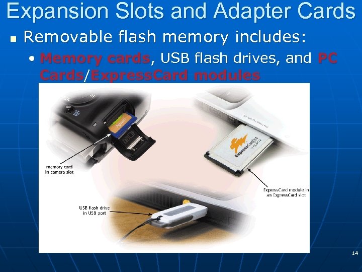 Expansion Slots and Adapter Cards n Removable flash memory includes: • Memory cards, USB