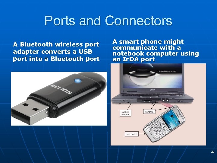 Ports and Connectors A Bluetooth wireless port adapter converts a USB port into a