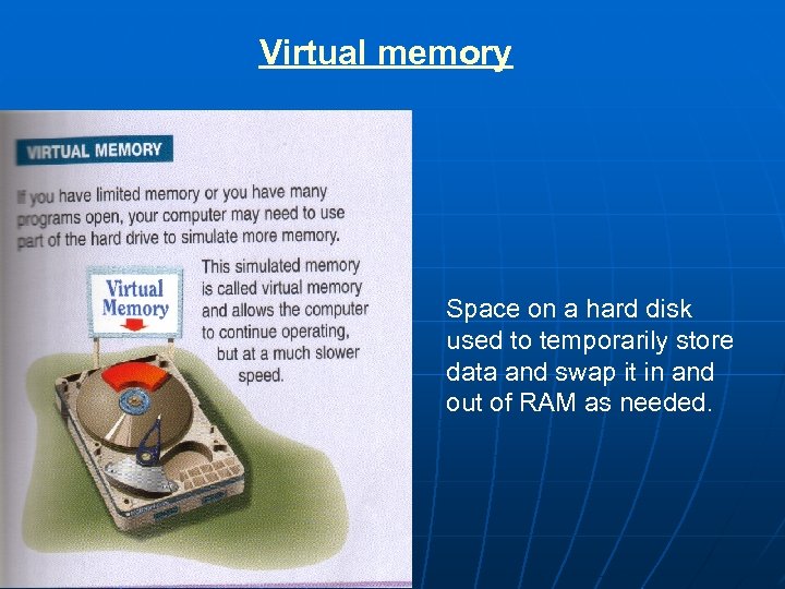 Virtual memory Space on a hard disk used to temporarily store data and swap