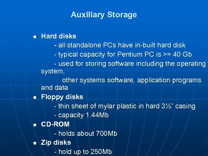 Auxiliary Storage Hard disks - all standalone PCs have in-built hard disk - typical