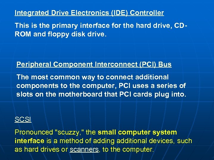 Integrated Drive Electronics (IDE) Controller This is the primary interface for the hard drive,