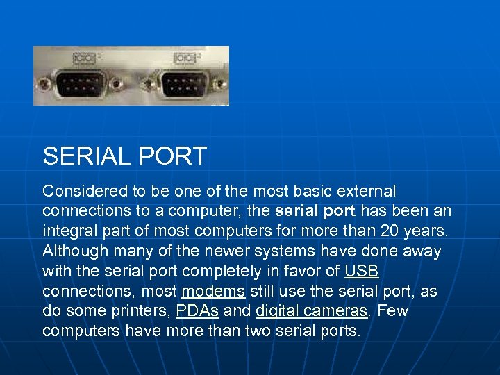 SERIAL PORT Considered to be one of the most basic external connections to a