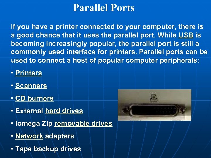 Parallel Ports If you have a printer connected to your computer, there is a