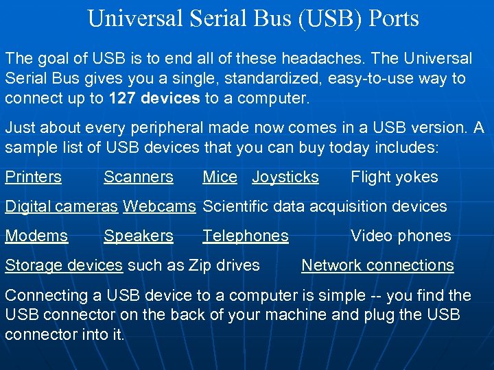 Universal Serial Bus (USB) Ports The goal of USB is to end all of