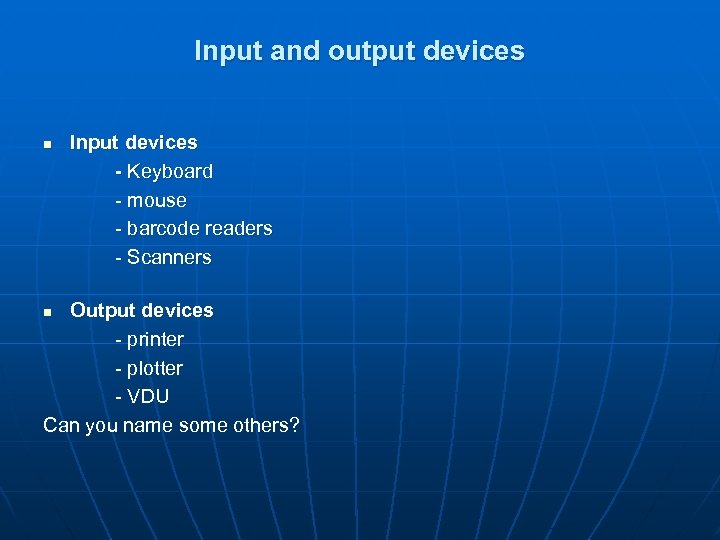 Input and output devices n Input devices - Keyboard - mouse - barcode readers