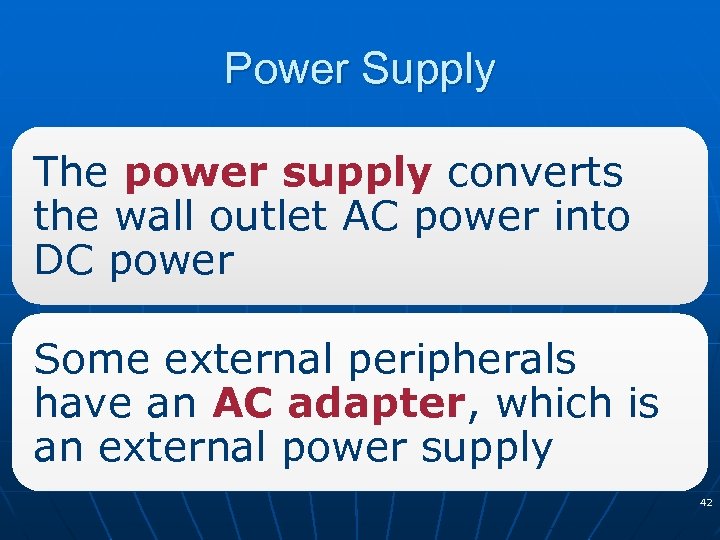 Power Supply The power supply converts the wall outlet AC power into DC power