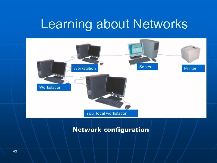 Learning about Networks Workstation Server Workstation Your local workstation Network configuration 43 Printer 