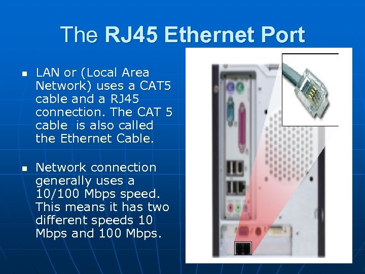 The RJ 45 Ethernet Port n n LAN or (Local Area Network) uses a