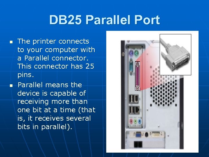 DB 25 Parallel Port n n The printer connects to your computer with a