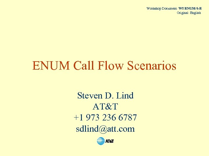 Workshop Document: WS ENUM-8 -E Original: English ENUM Call Flow Scenarios Steven D. Lind