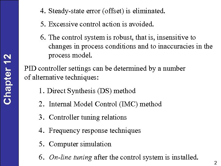 4. Steady-state error (offset) is eliminated. Chapter 12 5. Excessive control action is avoided.