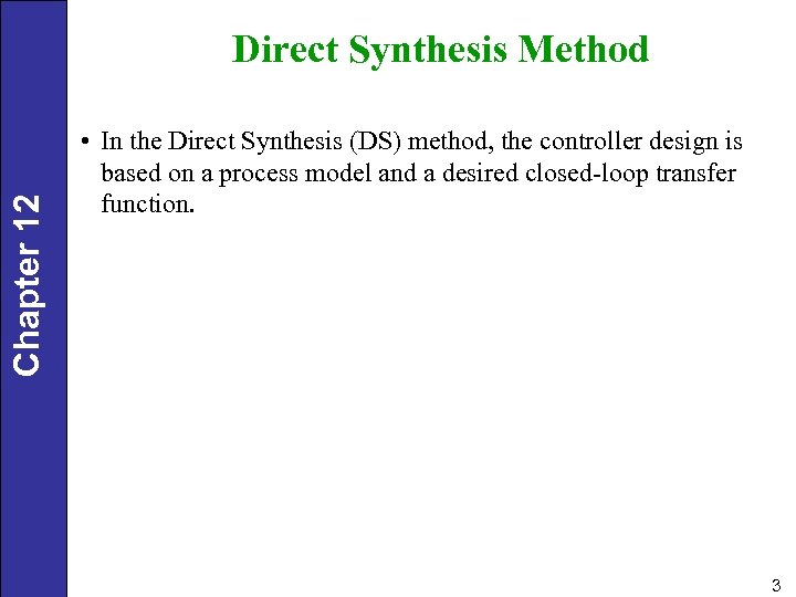 Chapter 12 Direct Synthesis Method • In the Direct Synthesis (DS) method, the controller