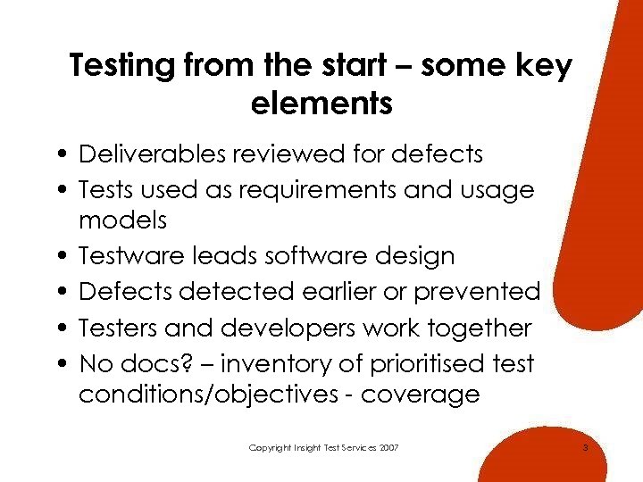 Testing from the start – some key elements • Deliverables reviewed for defects •