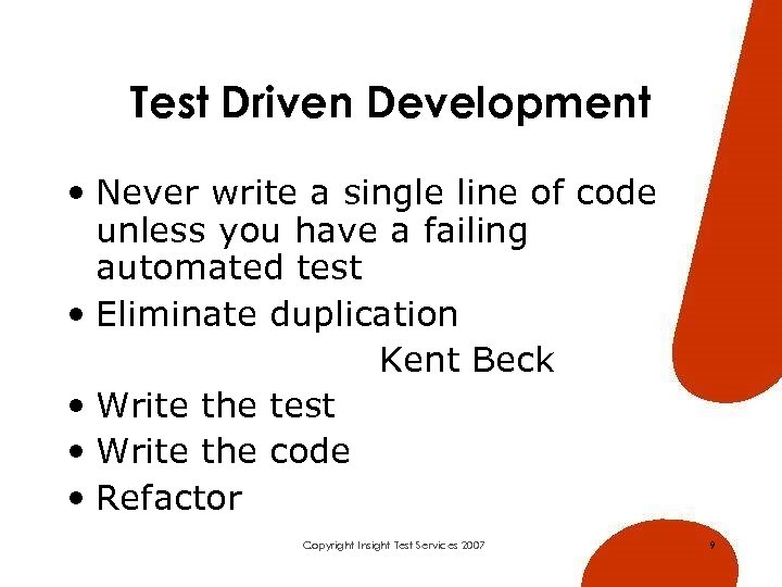 Test Driven Development • Never write a single line of code unless you have