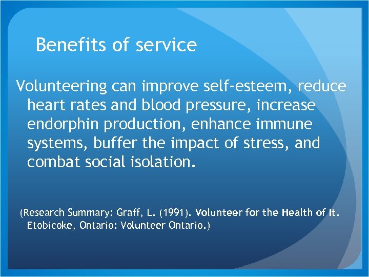 Benefits of service Volunteering can improve self-esteem, reduce heart rates and blood pressure, increase