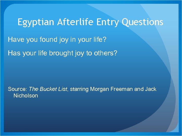 Egyptian Afterlife Entry Questions Have you found joy in your life? Has your life