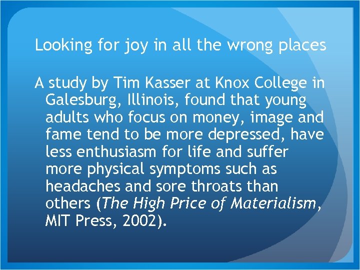 Looking for joy in all the wrong places A study by Tim Kasser at