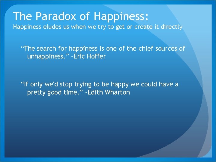 The Paradox of Happiness: Happiness eludes us when we try to get or create