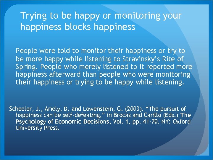 Trying to be happy or monitoring your happiness blocks happiness People were told to
