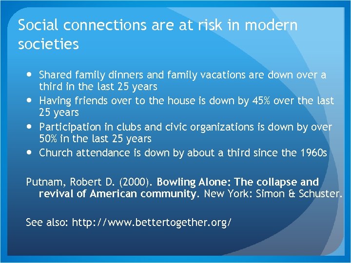 Social connections are at risk in modern societies Shared family dinners and family vacations