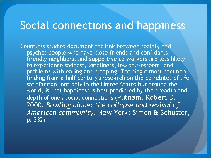 Social connections and happiness Countless studies document the link between society and psyche: people