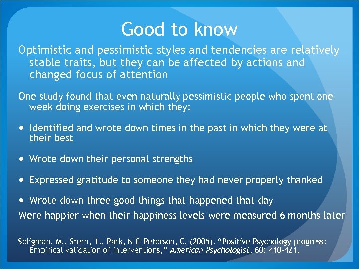 Good to know Optimistic and pessimistic styles and tendencies are relatively stable traits, but