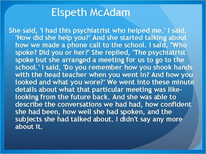 Elspeth Mc. Adam She said, 'I had this psychiatrist who helped me. ' I