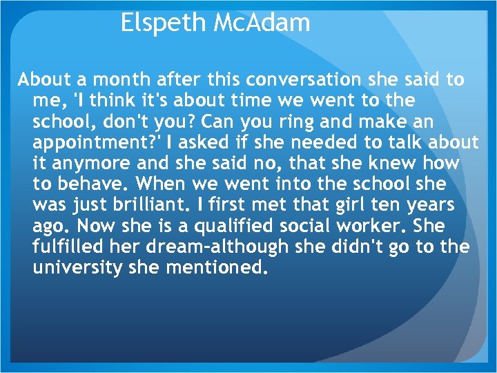 Elspeth Mc. Adam About a month after this conversation she said to me, 'I