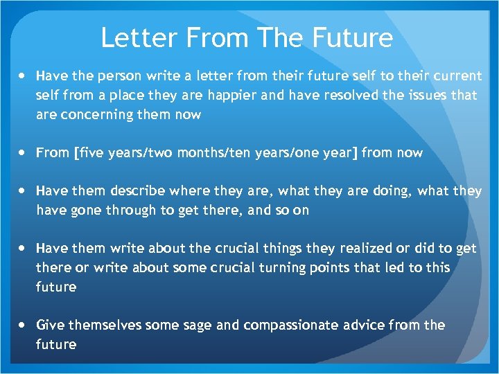 Letter From The Future Have the person write a letter from their future self