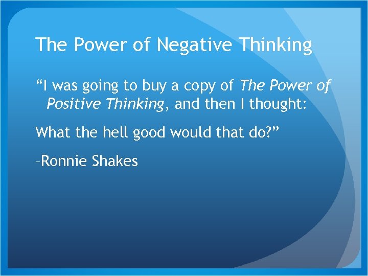 The Power of Negative Thinking “I was going to buy a copy of The