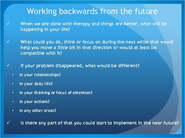 Working backwards from the future ü When we are done with therapy and things