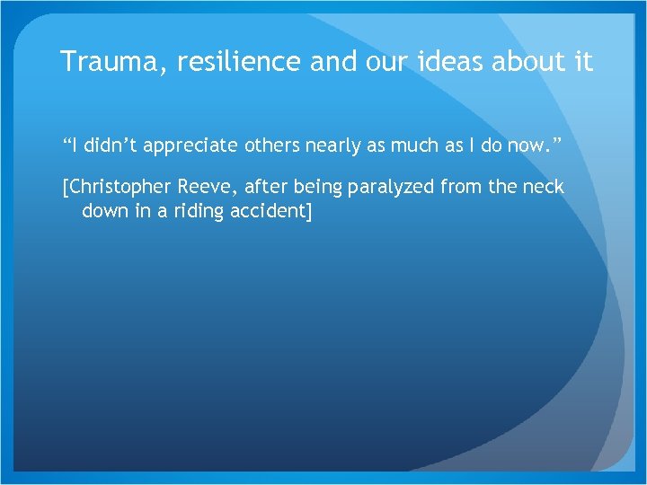 Trauma, resilience and our ideas about it “I didn’t appreciate others nearly as much