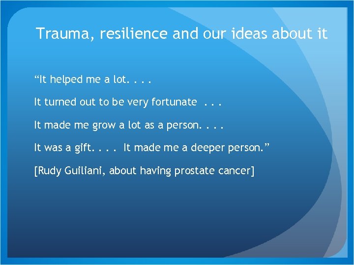 Trauma, resilience and our ideas about it “It helped me a lot. . It