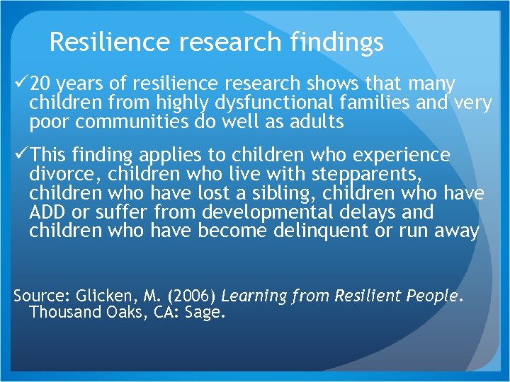 Resilience research findings ü 20 years of resilience research shows that many children from