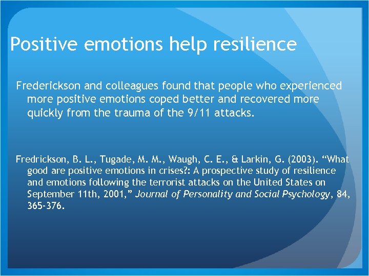 Positive emotions help resilience Frederickson and colleagues found that people who experienced more positive