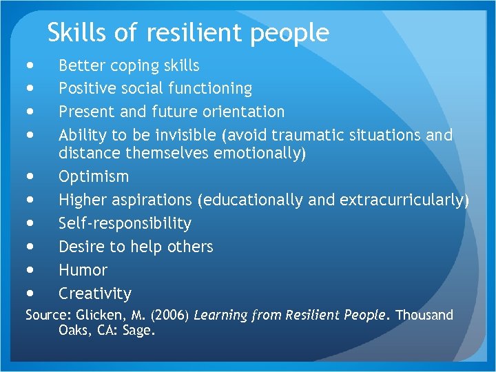 Skills of resilient people Better coping skills Positive social functioning Present and future orientation