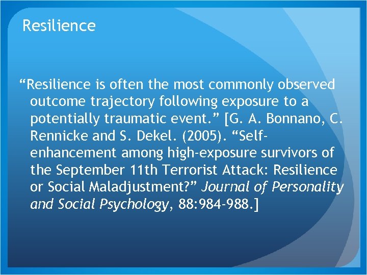 Resilience “Resilience is often the most commonly observed outcome trajectory following exposure to a