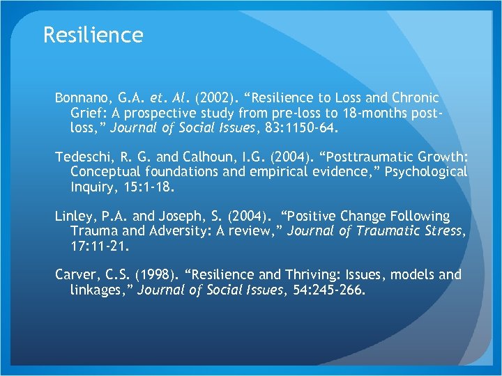 Resilience Bonnano, G. A. et. Al. (2002). “Resilience to Loss and Chronic Grief: A