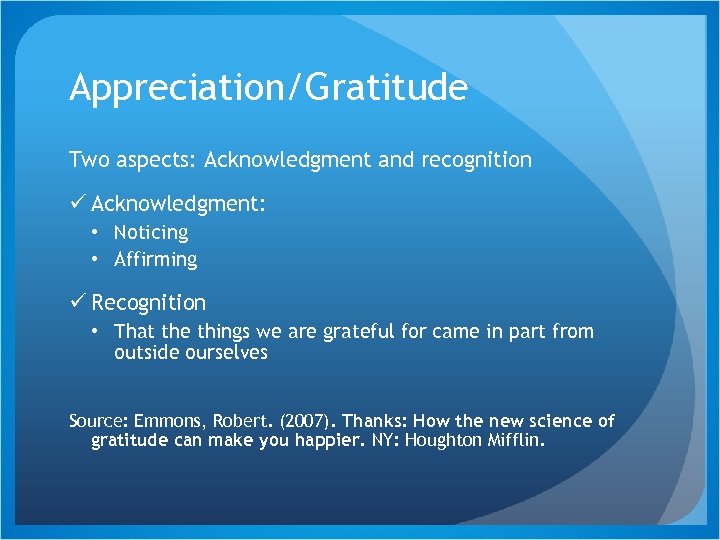 Appreciation/Gratitude Two aspects: Acknowledgment and recognition ü Acknowledgment: • Noticing • Affirming ü Recognition