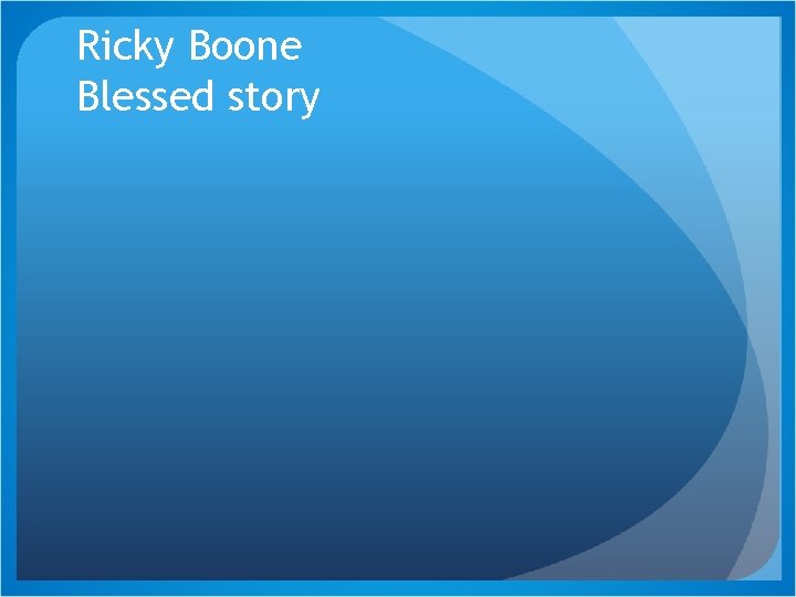 Ricky Boone Blessed story 