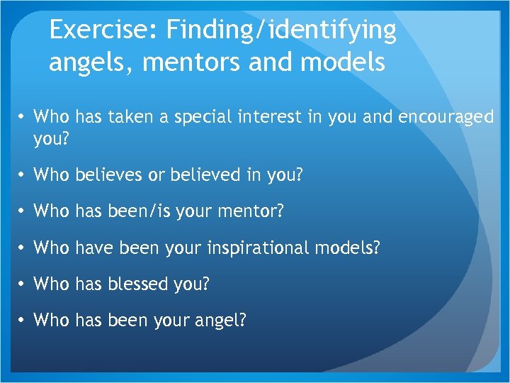 Exercise: Finding/identifying angels, mentors and models • Who has taken a special interest in